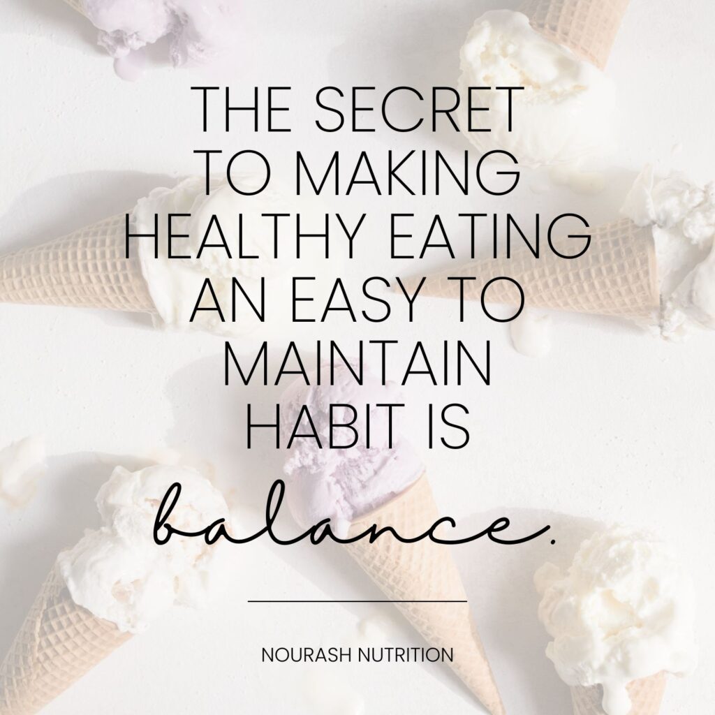 quote "the secret to making healthy eating an easy to maintain habit is balance."