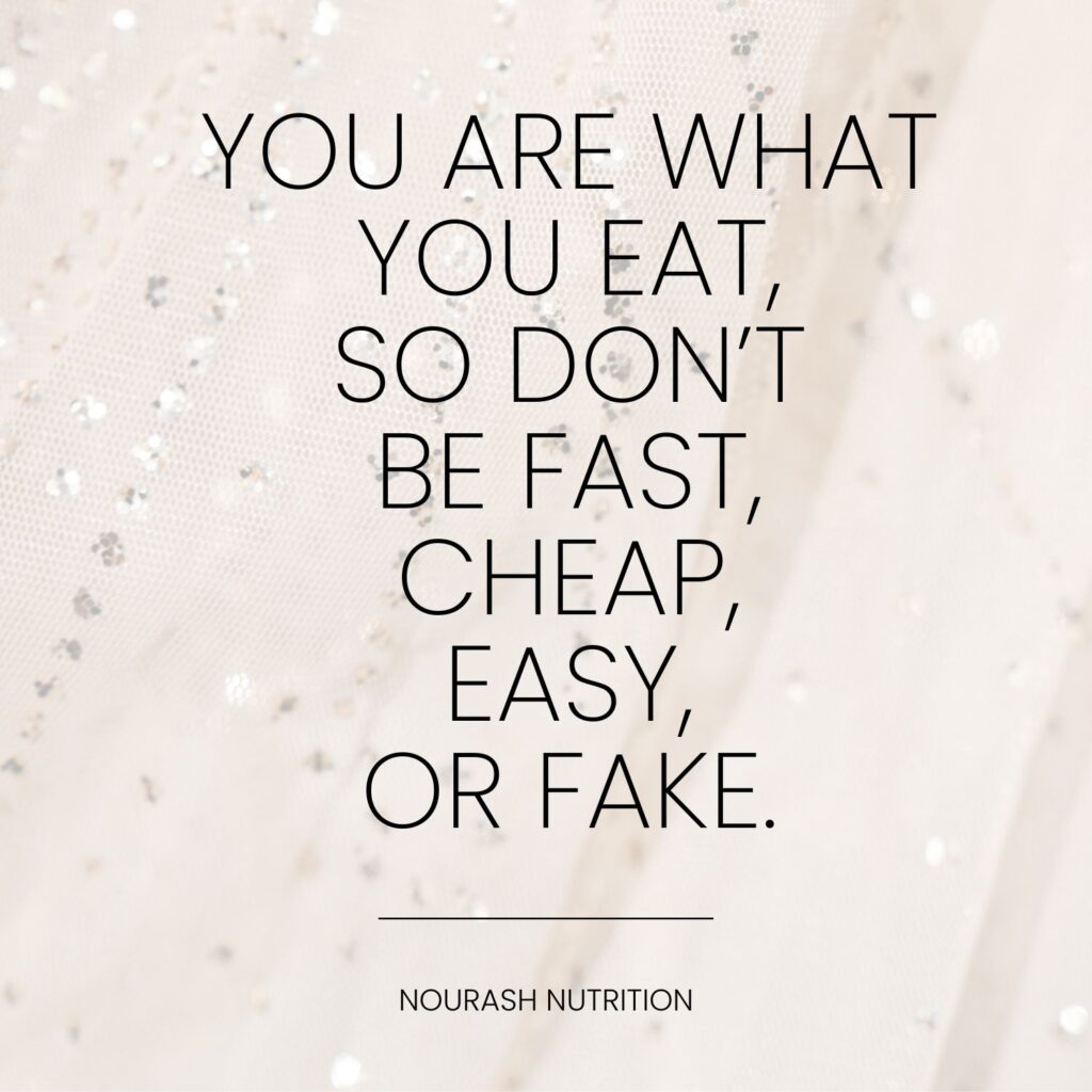 quote "you are what you eat, so don't be fast, cheap, easy or fake."