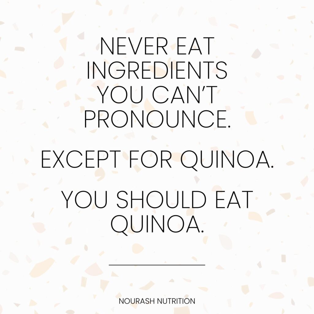 quote "never eat ingredients you can't pronounce. except for quinoa. you should eat quinoa."