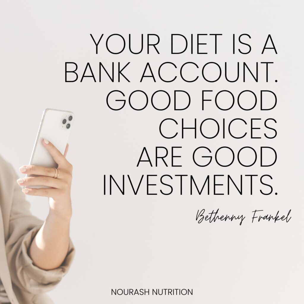 quote "your diet is a bank account. good food choices are good investments."